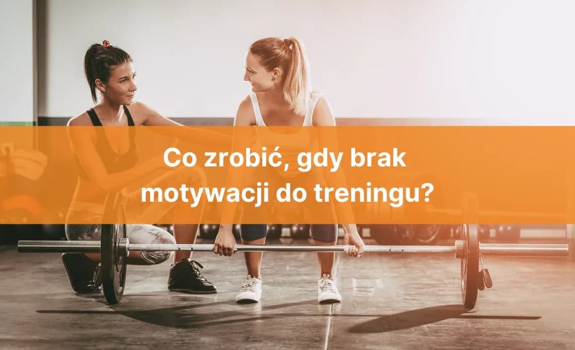 Brak motywacji do ćwiczeń co zrobić? Sprawdzone sposoby na powrót do formy